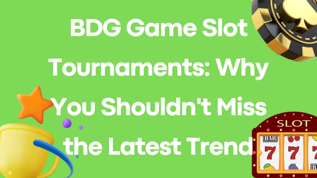 on image text "BDG Game Slot Tournaments: Why You Shouldn't Miss the Latest Trend"